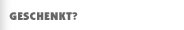 MAN KANN UNS AUCH VERSCHENKEN